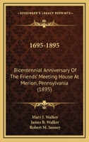 1695-1895: Bicentennial Anniversary Of The Friends' Meeting House At Merion, Pennsylvania (1895) 1104039974 Book Cover