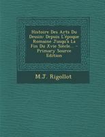 Histoire Des Arts Du Dessin: Depuis L'époque Romaine Jusqu'à La Fin Du Xvie Siècle... 1273306163 Book Cover