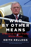 War by Other Means: A General in the Trump White House 1684512468 Book Cover