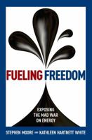 Fueling Freedom: Exposing the Mad War on Energy 1621574091 Book Cover