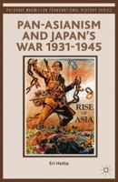 Pan-Asianism and Japan's War 1931-1945 (Palgrave Macmillan Series in Transnational History) 1137270357 Book Cover