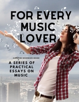 For Every Music Lover - A Series of Practical Essays on Music 1805478060 Book Cover