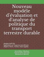 Nouveau modèle d'évaluation et d'analyse de politique du transport terrestre durable: (Modèle EAPT2D) Application sur 5 pays du nord Africain ... Tunisie, Libye, Egypte) 1793988072 Book Cover