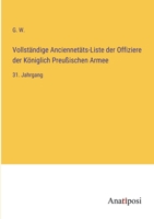 Vollständige Anciennetäts-Liste der Offiziere der Königlich Preußischen Armee: 31. Jahrgang 3382057263 Book Cover