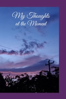 My Thoughts at the Moment: A paperback journal to reflect and write down all your thoughts, ideas, and dreams. 6x9 120 pages. Beautiful purple sunrise sky 1711266930 Book Cover