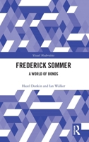Frederick Sommer: A World of Bonds (Visual Modernities) 1032304677 Book Cover