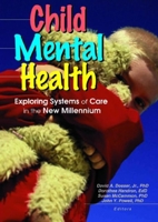 Child Mental Health: Exploring Systems of Care in the New Millennium 0789013800 Book Cover