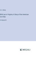With Lee in Virginia; A Story of the American Civil War: in large print 3387022662 Book Cover