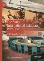 The Story of International Relations, Part One: Cold-Blooded Idealists 3030143309 Book Cover