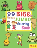 99 Things BIG & JUMBO Coloring Book: 99 Coloring Pages!, Easy, LARGE, GIANT Simple Picture Coloring Books for Toddlers, Kids Ages 2-4, Early Learning, Preschool and Kindergarten B08TS8HFM2 Book Cover