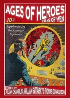 Ages of Heroes, Eras of Men: Superheroes and the American Experience 1443848034 Book Cover