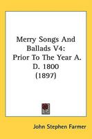 Merry Songs and Ballads, Prior to the Year A.D. 1800 3744774384 Book Cover