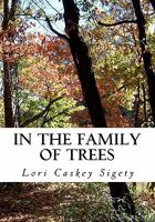 In the Family of Trees: Selected Poems and Photographs, 1991-2011 1461023548 Book Cover