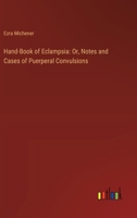 Hand-Book of Eclampsia: Or, Notes and Cases of Puerperal Convulsions 3385325730 Book Cover