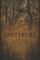 Ipotykuru - La vida en el corazón verde: Edición completa (Spanish Edition) B0H3HBWMZW Book Cover