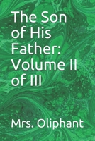 The Son of His Father: Volume II of III 1659671132 Book Cover