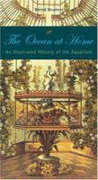 The Ocean at Home: An Illustrated History of the Aquarium 1861898169 Book Cover