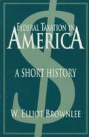 Federal Taxation in America: A Short History (Woodrow Wilson Center Press) 052154520X Book Cover