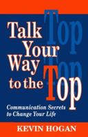 Talk Your Way to the Top: Communication Secrets to Change Your Life 1565544269 Book Cover