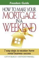 Freedom Guide: How to Make Your Mortgage in a Weekend - 7 Easy Steps to Vacation Home Rental Business Success 0578074184 Book Cover