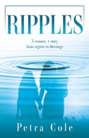 Ripples: 3 women, 1 story from regrets to blessings 1662869002 Book Cover