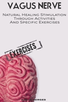 VAGUS NERVE: Natural Healing Stimulation Through Activities and Specific Exercises: Self Help Guide to Free Yourself From Anxiety, Depression, Trauma, PTSD, Inflammation and Autoimmunity for Beginners 1707005184 Book Cover