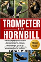 TROMPETER HORNBILL: Eine umfassende wissenschaftliche und praktische Studie über Anatomie, Lautkommunikation, Sozialstruktur, Nahrungsökologie, Rolle ... und Naturschutz (German Edition) B0H7YP988Y Book Cover