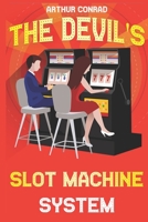 The Devil's Slot Machine System: the True Strategy of Beating Slot Machines and Winning Big 1655105825 Book Cover