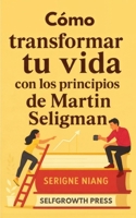 Cómo transformar tu vida con los principios de Martin Seligman (Spanish Edition) B0FP959T9P Book Cover