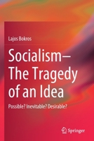 Socialism - The Tragedy of an Idea: Possible? Inevitable? Desirable? 3030578429 Book Cover