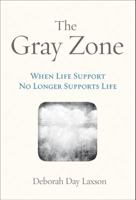 The Gray Zone: When Life Support No Longer Supports Life 1592989802 Book Cover