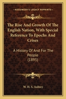 The Rise And Growth Of The English Nation, With Special Reference To Epochs And Crises: A History Of And For The People (1895) 1178989968 Book Cover