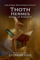 Thoth Hermes, Scribe of Eternity (Gods of Egypt, Myth and Mystery) B0HF1WWHQM Book Cover