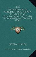 The Parliamentary Or Constitutional History Of England V21: From The Earliest Times, To The Restoration Of King Charles II 1168139074 Book Cover