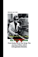ELTON JOHN: From Honky Cat to Your Song—The Journey of Elton John's Unforgettable Melodies B0CSNQQ7M4 Book Cover
