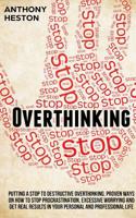 Overthinking: Putting a Stop to Destructive Overthinking. Proven Ways to Stop Procrastination, Excessive Worrying and get Real Results in your Personal and Professional Life. 1950855279 Book Cover