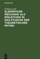 Elementare Mechanik ALS Einleitung in Das Studium Der Theoretischen Physik (Classic Reprint) 3742871609 Book Cover