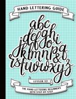 Hand Lettering Guide: Basic Hand Lettering Beginners Book - (Guide to Hand Lettering Calligraphy to Intermediate) Free Hand Lettering Alphabet Style Step by Step 101 1985397161 Book Cover