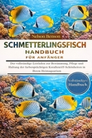 SCHMETTERLINGSFISCH-HANDBUCH FÜR ANFÄNGER: Der vollständige Leitfaden zur Bestimmung, Pflege und Haltung der farbenprächtigen Korallenriff-Schönheiten in Ihrem Heimaquarium (German Edition) B0GGL9DQQY Book Cover