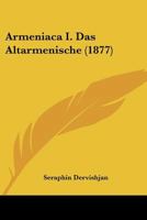 Armeniaca I. Das Altarmenische: Ein Beitrag Zur Indo-Europaeischen Lautlehre. 0274831481 Book Cover