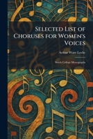 Selected List of Choruses for Women's Voices: Smith College Monographs 1025977157 Book Cover