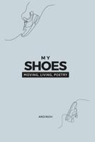 My Shoes: Living, Moving, Poetry B0FY5THWHX Book Cover