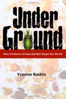 Under Ground: How Creatures of Mud and Dirt Shape Our World 1597260037 Book Cover