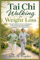 Tai Chi Walking for Weight Loss: A Simple Guide for Seniors and Beginners to Burn Fat Gently, Improve Balance, and Build a Daily Walking Habit B0GY84B8QV Book Cover