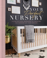 Your Perfect Nursery: A Step-by-Step Approach to Creating the Nursery of Your Dreams 1982152443 Book Cover