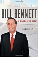 Bill Bennett: A Mandarin's View 1553651774 Book Cover