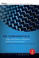 ROI Fundamentals: Why and When to Measure Return on Investment (Measurement and Evaluation Series) 0787987166 Book Cover