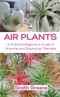 Air Plants: A Practical Beginner's Guide to Growing and Displaying Tillandsia B0BZC5R8MX Book Cover
