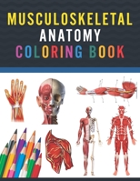 Musculoskeletal Anatomy Coloring Book: Musculoskeletal Anatomy Coloring Book for Medical and Nursing students. Children's Science Books. Muscular & Sk B08W7DWH7J Book Cover