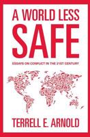 A World Less Safe: Essays on Conflict in the 21st Century 141961617X Book Cover